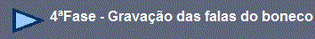 4º Fase (Gravação das falas e testes)